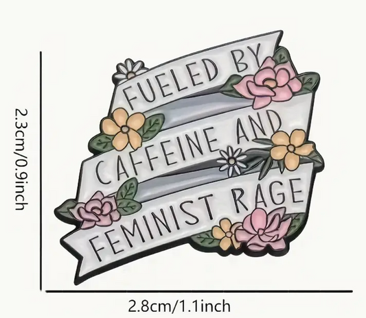 Fueled by Caffeine & Feminist Rage - enamel pin