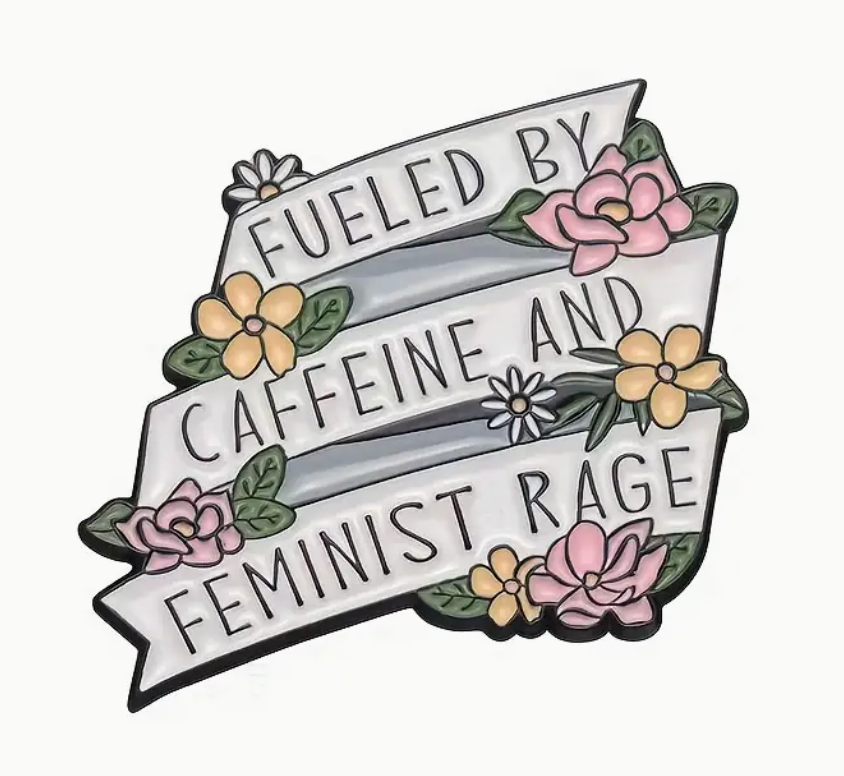 Fueled by Caffeine & Feminist Rage - enamel pin